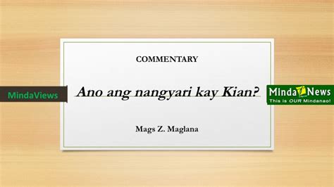 Commentary Ano Ang Nangyari Kay Kian Mindanews