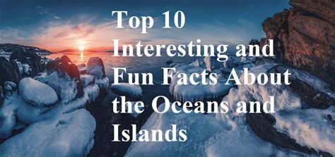 Top 10 Interesting And Fun Facts About Oceans And Islands Owlcation