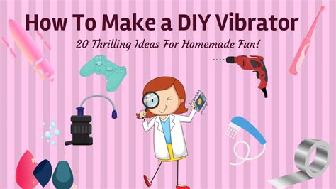 How To Make A DIY Vibrator 20 Thrilling Ideas For Homemade Fun