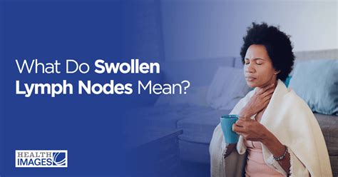 What Do Swollen Lymph Nodes Mean Health Images