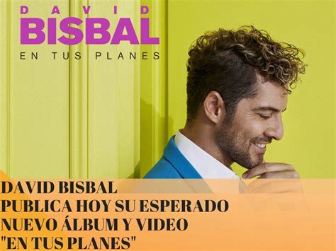 David Bisbal Publica Nuevo álbum Y Video En Tus Planes El Mundo Usa
