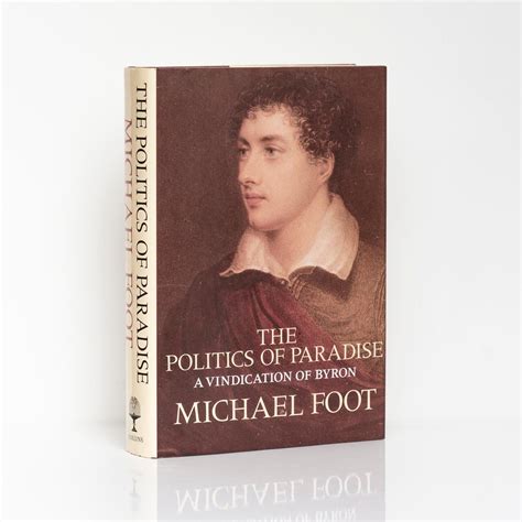 The Politics Of Paradise A Vindication Of Byron By Foot Michael