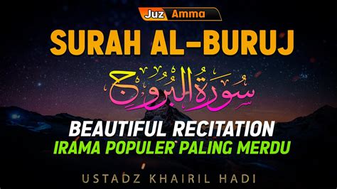 Surah Al Buruj Beautiful Recitation Ustadz Khairil Hadi Youtube