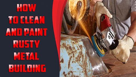Clean And Paint Rusty Metal Building Exclusive Solution