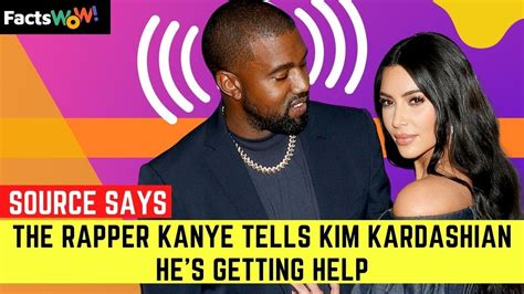 source says the rapper kanye tells kim kardashian he s getting help youtube