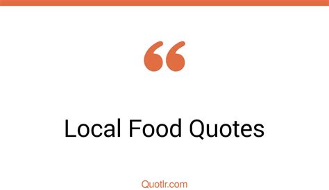 45 Sentimental Eat Local Food Quotes Local Food Pantry Local Cuisine