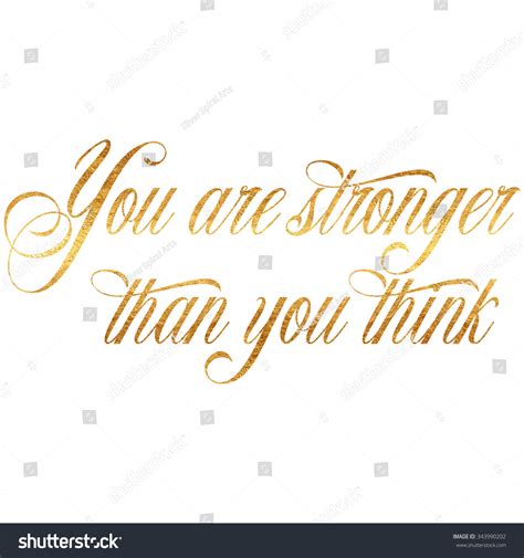 Here are ten beautiful quotes to get you thinking and moving forward. Stronger Than You Think Quote Gold Faux Foil Metallic ...
