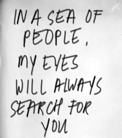 37 romantic quotes to show them you care. In A Sea Of People, My Eyes Will Always Search For You ...