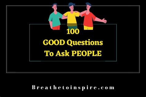 100 Good Questions To Ask People Breathe To Inspire