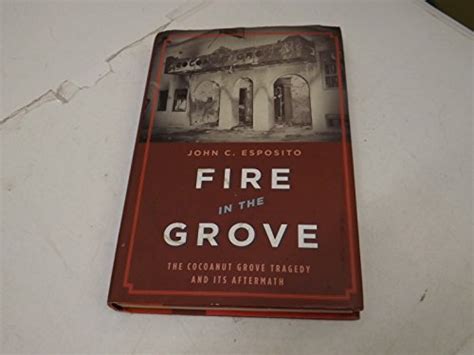 Fire In The Grove The Cocoanut Grove Tragedy A By Esposito John C