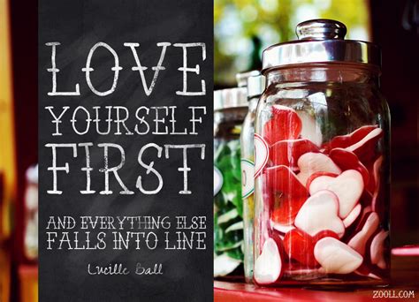 You really have to love yourself to get anything done in this world. − lucille ball. Quote of the Week: Love Yourself First And Everything Else ...