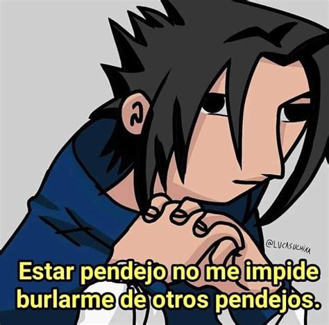 Estar Pendejo No Me Impide Burlarme De Otros Pendejos Bad Sasuke Drawing Know Your Meme