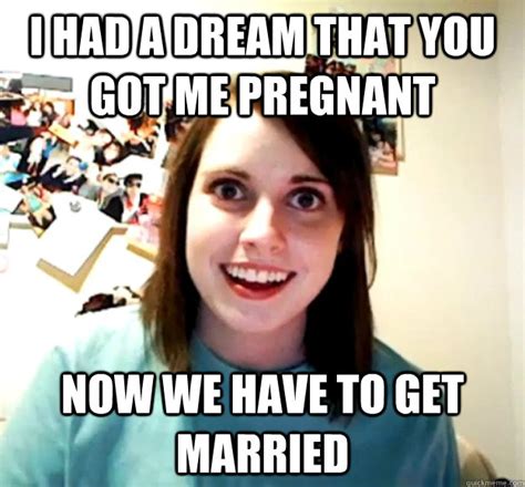 I Had A Dream That You Got Me Pregnant Now We Have To Get Married