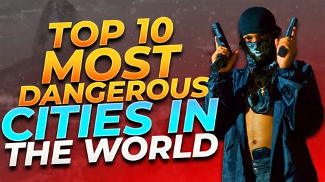 top 10 most dangerous cities in the world see why youtube
