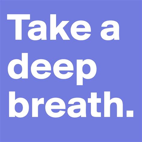 Take A Deep Breath Post By Thoughthunter On Boldomatic
