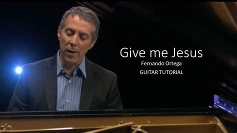 Give Me Jesus Fernando Ortega Guitar Tutorial Youtube