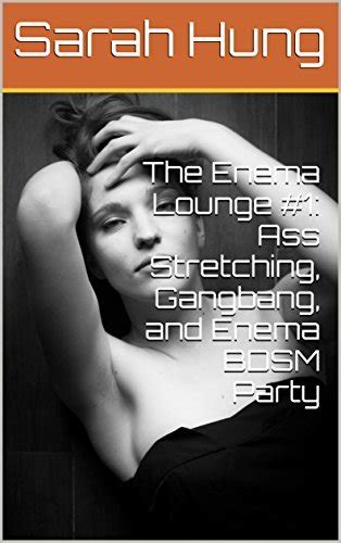 The Enema Lounge 1 Ass Stretching Gangbang And Enema Bdsm Party By