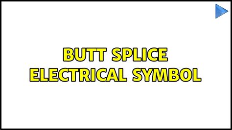 Butt Splice Electrical Symbol 2 Solutions Youtube