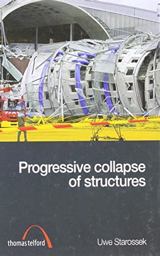 Progressive Collapse Of Structures Uwe Starossek 9780727736109