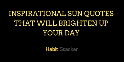 39 Inspirational Sun Quotes That Will Brighten Up Your Day Habit Stacker