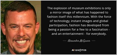 Alexander Mcqueen Quote The Explosion Of Museum Exhibitions Is Only A