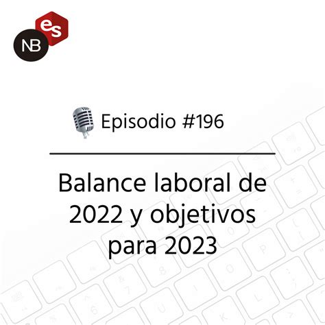 196 Balance Laboral De 2022 Y Objetivos Para 2023