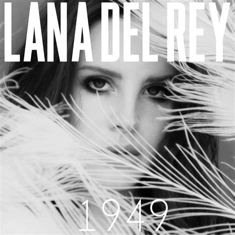 Click on the album covers to see lana del rey lyrics inside the album. Lana Del Rey - 1949 (Demo) Lyrics | Genius Lyrics