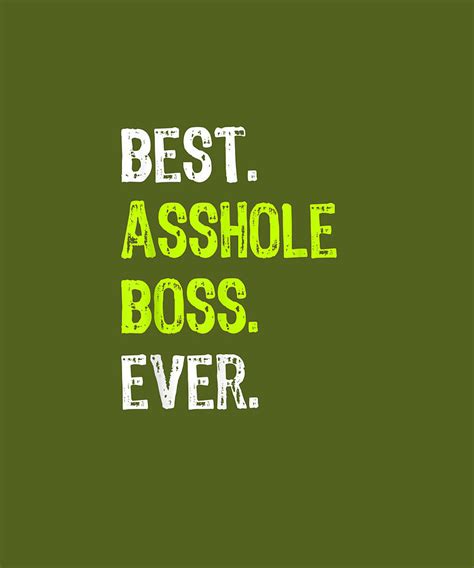 Best Asshole Boss Ever Funny Bosss Day T T Shirt Digital Art By Do