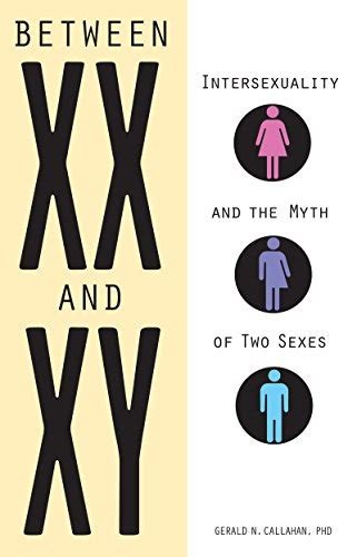 between xx and xy intersexuality and the myth of two sexes english edition ebook callahan