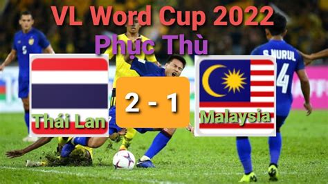 Thái Lan Vs Malaysia Vòng Loại Word Cup 2022 Trực Tiếp Thái Lan