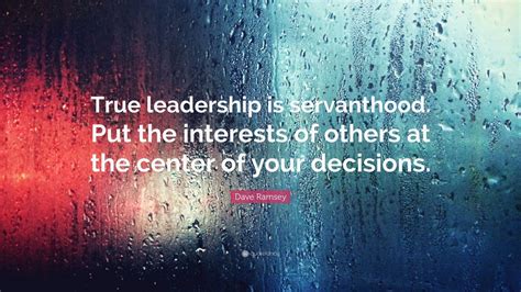 Dave Ramsey Quote True Leadership Is Servanthood Put The Interests