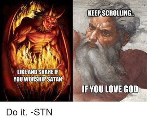 Like And Share If You Worship Satan Keep Scrolling If You Love God Do It Stn Meme On Me Me In