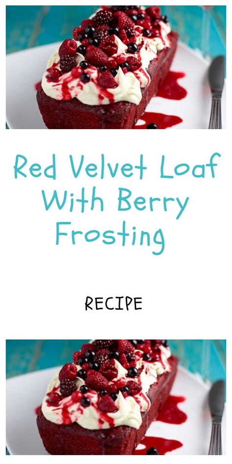 It was always a blast because everyone was able to wind down, relax and be able to be fed food instead of having the role of feeding others all day long. Red velvet loaf with berry frosting | Recipe | Frosting ...