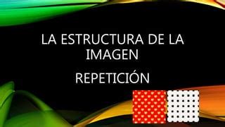 La estructura de la imagen REPETICIÓN PPT