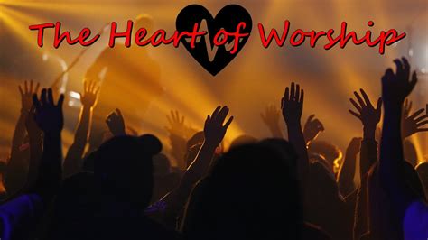 The Heart Of Worship Youtube