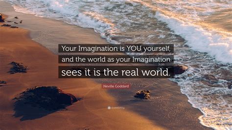 Neville Goddard Quote Your Imagination Is You Yourself And The World