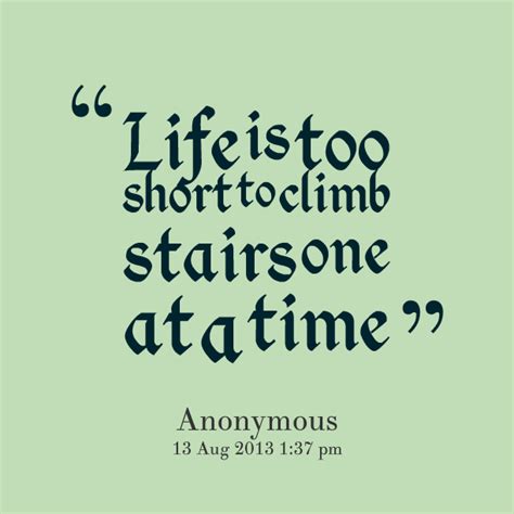 Find the best stairs quotes, sayings and quotations on picturequotes.com. Climbing Stairs Quotes. QuotesGram