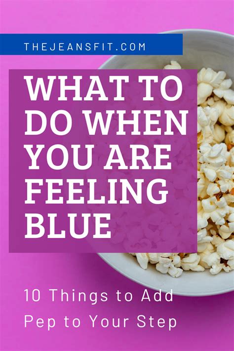 What To Do When You Are Feeling Sad And Blue 10 Ideas
