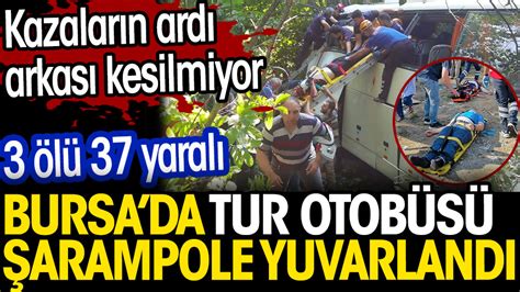 Bursa da tur otobüsü devrildi 3 ölü 37 yaralı