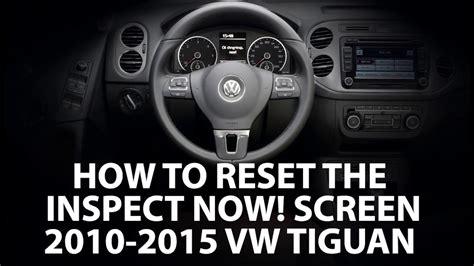 How To Reset The Inspection Now Screen On A Vw Tiguan 2010 2015