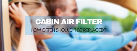 How often to change cabin air filter. How often should you replace your cabin air filter?