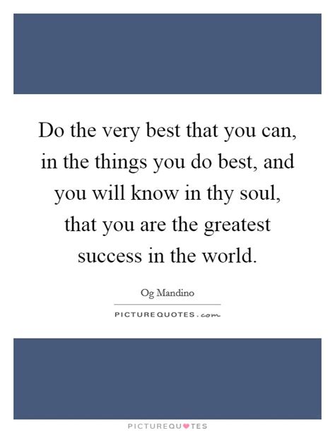 Do The Very Best That You Can In The Things You Do Best And