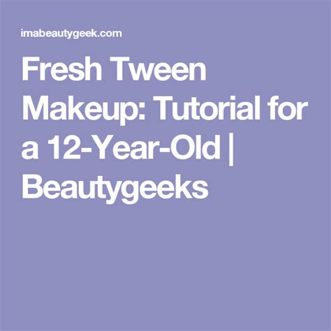 Fresh Tween Makeup Tutorial For A 12 Year Old Beautygeeks Makeup