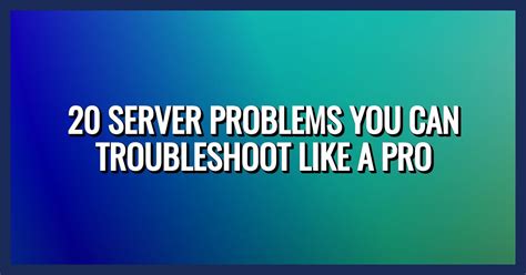 20 Common Server Problems And How To Troubleshoot Them