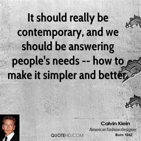 Calvin richard klein is an american fashion designer who launched the company that would later become calvin klein inc., in 1968. Calvin Klein Quotes. QuotesGram