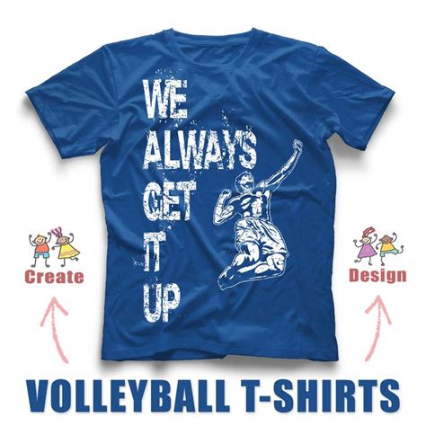 We Always Get To Up T Shirt Design With The Words Volleyball Shirts