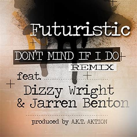 Dont Mind If I Do The Remix Feat Dizzy Wright And Jarren Benton Explicit By Futuristic On