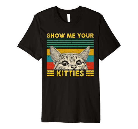 Retro Vintage Show Me Your Kitties Funny Kitten Cat Lovers Premium T Shirt