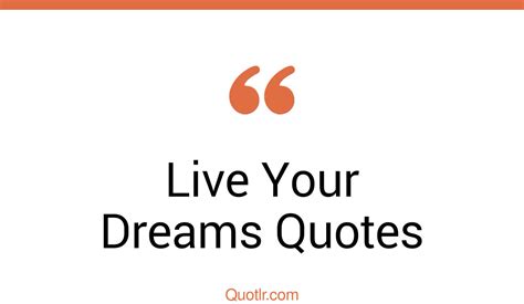 45 Captivate Live Your Dreams Quotes That Will Unlock Your True Potential
