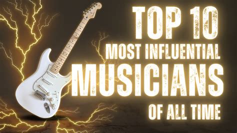 Top 10 Most Influential Musicians Of All Time Youtube